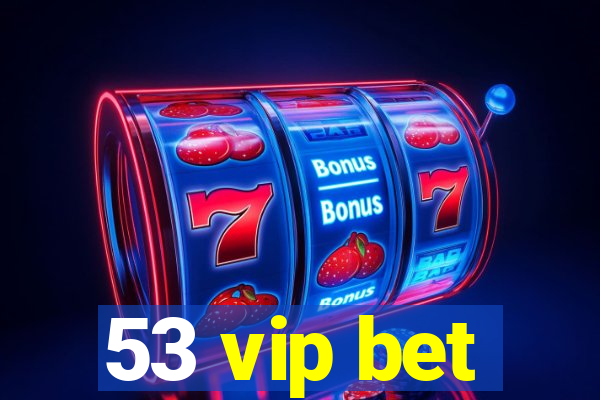 53 vip bet